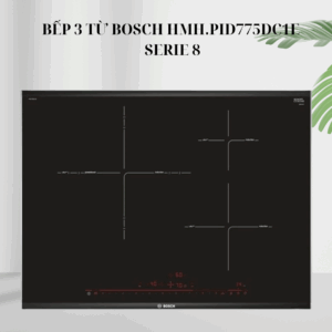 Bếp 3 từ Bosch HMH.PID775DC1E - Serie 8 giá rẻ tại Tân Bình.