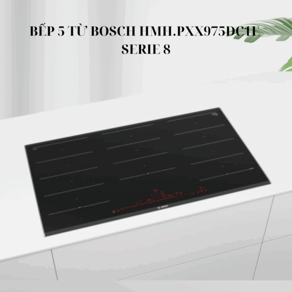 Bếp 5 từ Bosch HMH.PXX975DC1E - Serie 8 giá rẻ tại Tân Bình