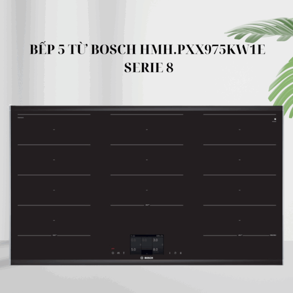Bếp 5 từ Bosch HMH.PXX975KW1E - Series 8 giá rẻ tại Tân Bình