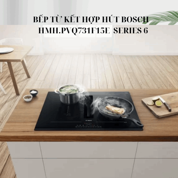 Bếp kết hợp hút mùi Bosch siêu tiện lợi