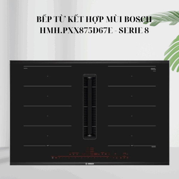 Bếp từ kết hợp mùi HMH.PXX875D67E - Bosch serie 8